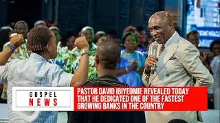 PASTOR DAVID IBIYEOMIE REVEALS THAT HE DEDICATED ONE OF THE FASTEST GROWING BANKS IN THE COUNTRY