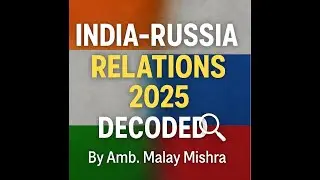 India&ndash;Russia Relations 2025 | Decoded by Amb. Malay Mishra (Ex-IFS)
