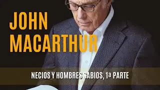 Necios y Hombres Sabios, 1ª Parte -John MacArthur 12/02/1978
