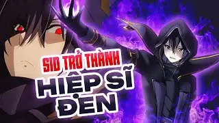 Sid trở thành Hiệp sĩ đen và được dịp để sống ảo làm màu - Chúa Tể Bóng Tối Đặc Biệt #16