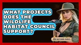 What Projects Does The Wildlife Habitat Council Support? - Bird Watching Diaries
