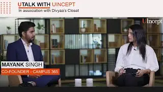 Edtech Startup Campus365 Funding Story: Utalk with UIncept | Mayank Singh