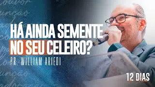 HÁ AINDA SEMENTE NO SEU CELEIRO? | Pastor William Ariedi