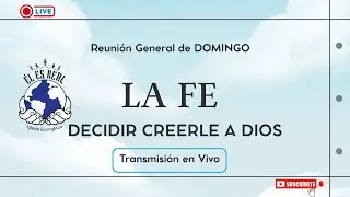 La FE: Decidir creerle a Dios - Domingo EN VIVO