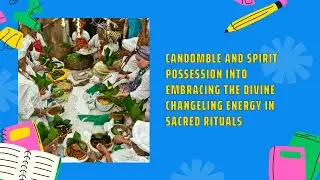 Candomble and Spirit Possession into Embracing the Divine Changeling Energy in Sacred Rituals