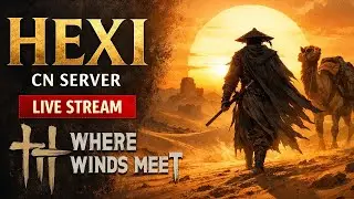 HEXI Desert Region LIVE | CN Server Where Winds Meet