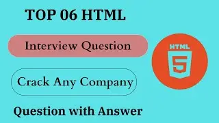 Top 06 HTML  Interview Question | Question With Answers | Most Asked  Question|  HTML Interview