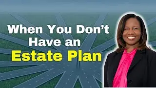What happens if someone doesn't have an Estate Plan?