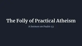 Practical Atheism: A Moment For Reflection