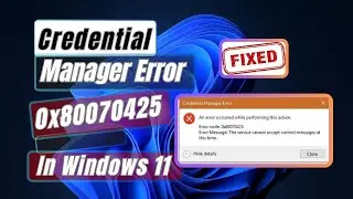 How To Fix Credential Manager Error 0x80070425 In Windows 11