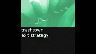 trashtown - exit strategy