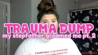 TRAUMA DUMP: my stepfather groomed me pt2