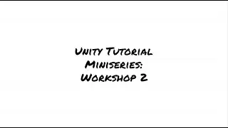 Unity Tutorial Miniseries: Workshop 2