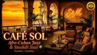 ☕ Caf&eacute; Sol | Afro-Cuban Jazz & Swahili Soul | Smooth Fusion Mix | S&M Music