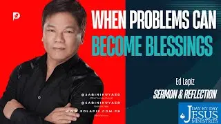 ✨ When Problems Can Become Blessings – Ed Lapiz   - Official YouTube Channel ©2014-2026
