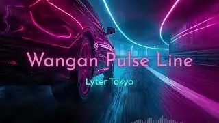 Wangan Pulse Line &ndash; Lyter Tokyo | Night Highway Groove for Quick Drive