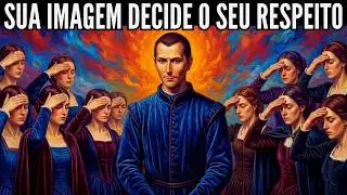 Pare de Ser Você Mesmo. Crie a Imagem que o Mundo Respeita - Maquiavel