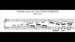 J.S. Bach - BWV 697 - Fughetta: Gelobet seist du, Jesu Christ