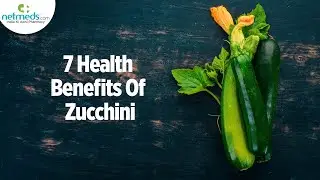 Top 7 Benefits Of Zucchini