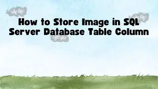 How to Store Image in SQL Server Database Table Column