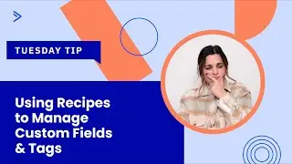 Using Recipes to Manage Custom Fields & Tags