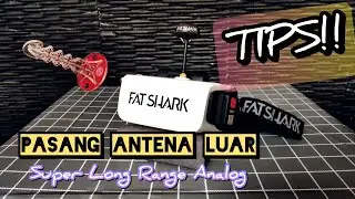 TIPS!! Cara Pasang Antena Luar FatShark Scout Super Long Range Analog