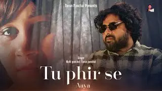 Tu Phir se Aaya | Tarun Panchal | Mahi Panchal | Sad Song | 2025