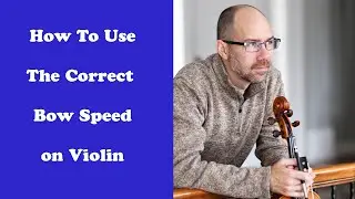How to use the correct Bow Speed on Violin tutorial lesson