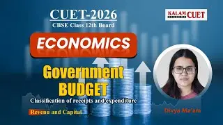 CUET Economics 2026 | Government Budget Explained | Receipts & Expenditure &ndash; Revenue & Capital