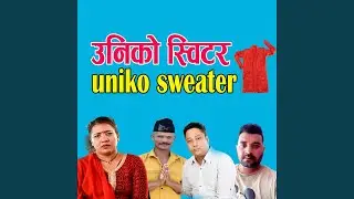 Uniko Sweater (feat. Ram Pariyar, Parbati Bishwakarma, Prakash Baraili ''Avibekti'' & Ramesh...