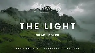 The Light | Slow - Reverb | ASAP Preach | Metasky