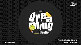 Fish56Octagon and Issey Cross - Dreaming (Feelings) (Official Audio)