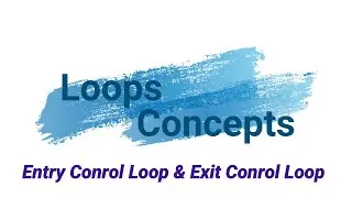 Loops | Types of Loop | Entry Control loop & Exit Control Loop | For loop ,while loop ,do while loop