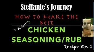 How To: Make The Best Chicken Seasoning/Rub  || Steffanie's Journey