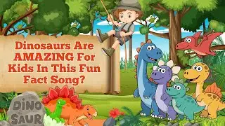 Dinosaurs Are AMAZING For Kids In This Fun Fact Song?