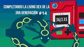 Intentando completar la Living Dex de Hoenn #14