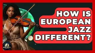 How Is European Jazz Different? - Jazz Music Legends