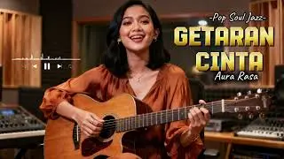 🎶 Getaran Cinta &ndash; Aura Rasa | Cover Pop Jazz Soul yang Bikin Baper ❤️