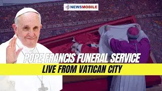 Pope Francis Funeral | Final Journey of the Pontiff | NewsMobile LIVE Coverage