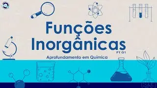 AULA 01 Funções Inorgânicas (Parte 01)