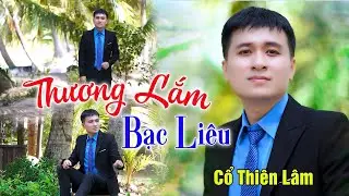 Thương Lắm Bạc Liêu | Cổ Thiên Lâm | Nay anh về bạc liêu quê em 