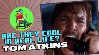 Are They Cool in Real Life | Tom Atkins | Rocking with Nostalgia