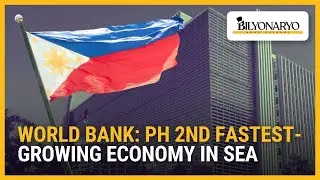 World Bank: PH 2nd fastest-growing economy in SEA | Business 360