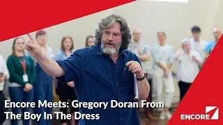 Encore Meets: Gregory Doran From The Boy In The Dress