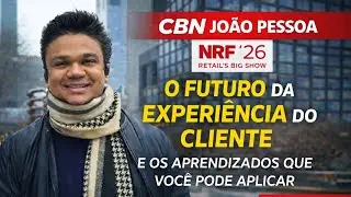 NRF 2026: O Futuro da Experiência do Cliente e os Aprendizados que você  Pode Aplicar | CBN