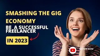 Breaking into the Gig Economy: Finding Success as a Freelancer in 2023
