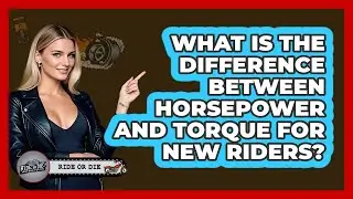 What Is The Difference Between Horsepower And Torque For New Riders? - Ride or Die Motorcycles