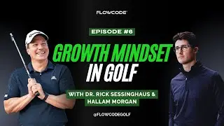 How to Build a Growth Mindset for Golf | Reframe Failure, Win More | FlowCode Golf Podcast