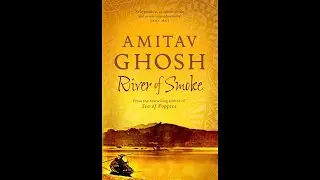 Plot summary, &ldquo;River of Smoke&rdquo; by Amitav Ghosh in 5 Minutes - Book Review