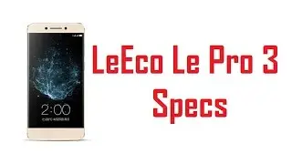 LeEco Le Pro 3 Specs, Features & Price
